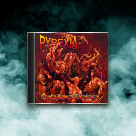 Pyrexia - Cruelty Beyond Submission Compilation (CD)