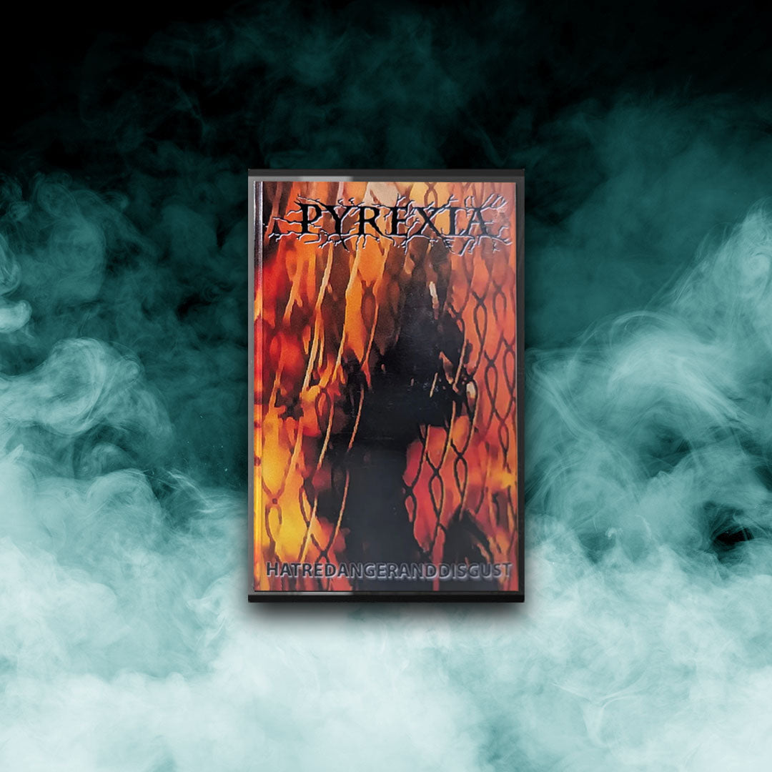 Pyrexia - Hatred Anger and Disgust (Tape)
